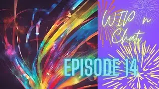 WIP n Chat 14 - Fireworks, Synesthesia and Quiet Time #roadto1.5ksubscribers