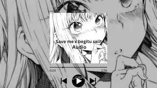 Save me X Begitu Salit Audio { Trending | Popular }
