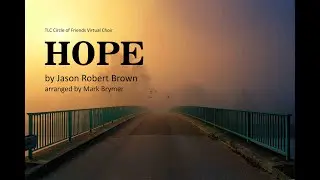 Hope by Jason Robert Brown (TLC Circle of Friends Virtual Choir)