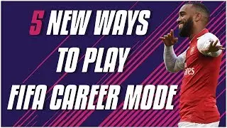 5 New Ways To Play Fifa Career Mode - Prepare for FIFA 18