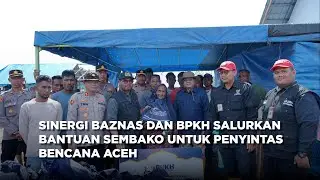 SINERGI BAZNAS DAN BPKH SALURKAN BANTUAN SEMBAKO UNTUK PENYINTAS BENCANA ACEH