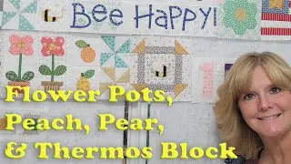 Bee Happy Quilt Sew Along - Flower Pots, Pear, Peach, Thermos (Week 9)