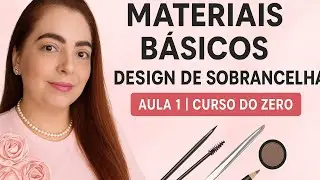 Materiais b&aacute;sicos para design de sobrancelhas|Curso do zero (Aula 1) 