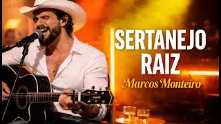Top Sertanejo Raiz 🎶 As Maiores Mensagens | Marcos Monteiro 🌹