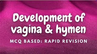 Development of vagina and hymen, embryology rapid revision, embryology mcq by Dr. SAM