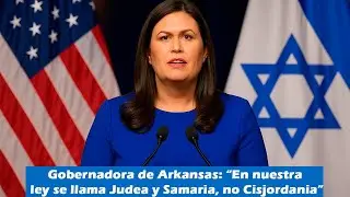 Gobernadora de Arkansas: “En nuestra ley se llama Judea y Samaria, no Cisjordania”
