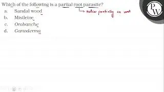 Which of the following is a partial root parasite? \( \mathrm{P} \)...