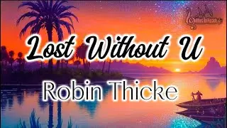 Robin Thicke - Lost Without U (Lyrics)