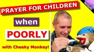 Prayer For Children When Poorly - Cheeky Monkey TV! Series 2 Ep 6