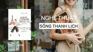 NGHỆ THUẬT SỐNG THANH LỊCH | DAILY GROW | SÁCH 20 BÍ MẬT SÀNH ĐIỆU TỪ MADAME CHIC | JENNIFER L.SCOTT