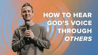 How To Hear God's Voice | Through Others