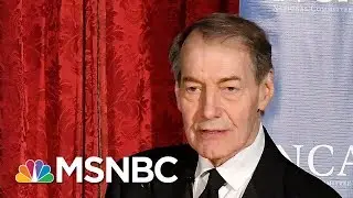 Eight Women Allege Unwanted Sexual Advances From Charlie Rose | Velshi & Ruhle | MSNBC