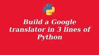Build a simple google Language translator in 3 lines of Python code