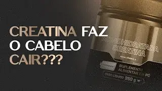 CREATINA FAZ O CABELO CAIR?