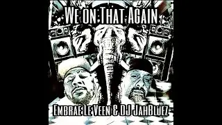 We On That Again (feat. Wretch) By Embrae Le Veen & DJ JahBluez