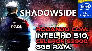 ShadowSide, Rodando com  Intel HD Graphics 510!