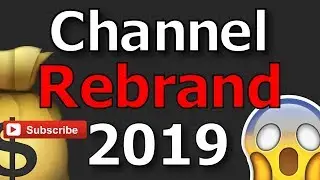 Channel Rebrand 2019 (Not Clickbait)