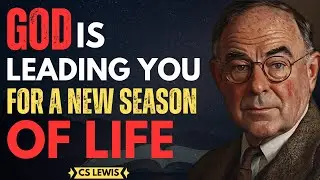 Signs That God Is Leading You To A New Season of Life | CS Lewis Inspired