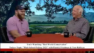 Reel World Conservation: &ldquo;High School Fishing 2023&rdquo; with Patrick Friedman and Tom Raftican