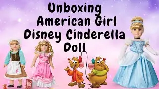 Unboxing American Girl Disney Princess Cinderella Doll + Accessories!