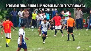 BIG MATCH BABAK 1 : JAKA FC VS COFFEE SUI FC - PEREMPAT FINAL BUNDA CUP 2025 CILELES TIGARAKSA 