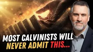 What MOST Calvinists Don't Want To Admit About Their Beliefs