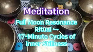 Full Moon Resonance Ritual &mdash; 17-Minute Cycles of Inner Stillness | Stereo | 4K