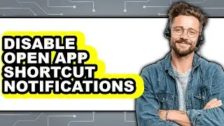 How to Disable Open App Shortcut Notifications (easy Method)
