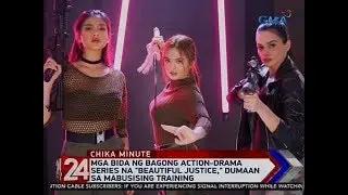 24 Oras: Mga bida ng bagong action-drama series na 'Beautiful Justice,' dumaan sa masusing training