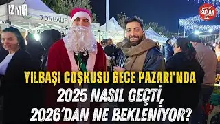 Yılbaşı Coşkusu Gece Pazarı’nda | 2025 Nasıl Geçti, 2026’dan Ne Bekleniyor?