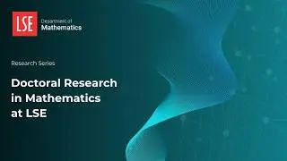 Doctoral Research in Mathematics at LSE