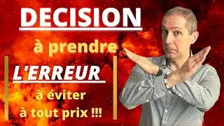 Prendre une d&eacute;cision importante: L'erreur &agrave; &eacute;viter !