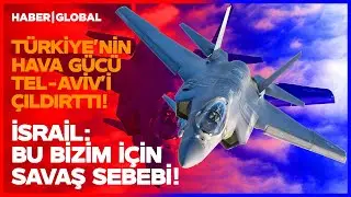 İsrail: Bizim İçin Savaş Sebebi! Türkiye'nin Hava Gücü Tel-Aviv'de Deprem Etkisi Yaratıyor!