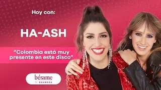 Sus influencias y la esencia colombiana partícipe en el disco de HA-ASH | Bésame