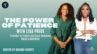THE POWER OF PATIENCE | LISA PRICE X BRANDI HARVEY | VAULT EMPOWERS
