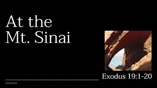 At the Mt. Sinai - 출애굽기 (Exodus) 19 : 1 - 20