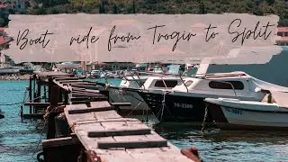 Postcard from Trogir, Croatia | Boat Ride from Trogir to Split