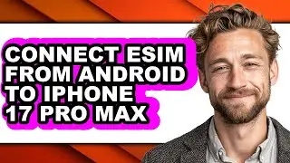 How to Connect Esim from Android to Iphone 17 Pro Max (full Guide)