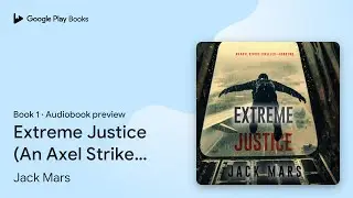 Extreme Justice (An Axel Strike Action&hellip; Book 1 by Jack Mars &middot; Audiobook preview