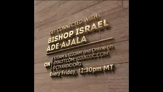 Get Connected with Bishop Israel Ade-Ajala: Working by Faith in the Glory of God