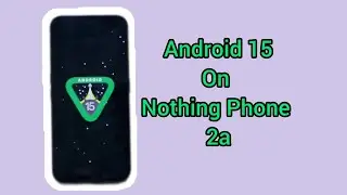 Nothing Phone 2a Android 15 Update