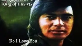 DO I LOVE YOU = ENGELBERT HUMPERDINCK