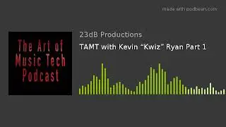 TAMT with Kevin &ldquo;Kwiz&rdquo; Ryan Part 1