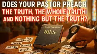 &ldquo;Does your pastor preach THE TRUTH, THE WHOLE TRUTH and NOTHING BUT THE TRUTH?&rdquo;