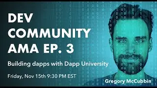 Dev Community AMA Ep. 3 | Guests: Gregory McCubbin from Dapp University