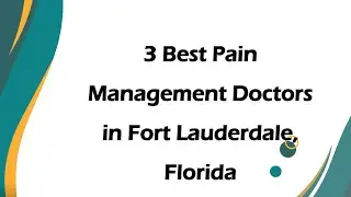 3 Best Pain Management Doctors in Fort Lauderdale, Florida | Pain Specialists