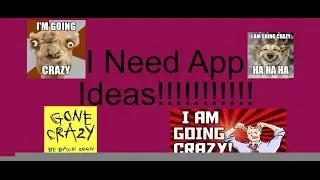 I need App Ideas!!!!!!!