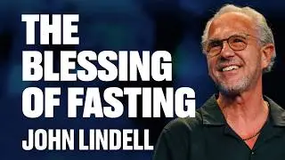 The Blessing of Fasting | John Lindell | James River Church