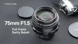 TTArtisan New 75mm f/1.5 Full Frame Swirly Bokeh Lens