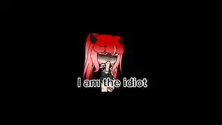 I am the idiot with a painted face)gacha life meme with hatsukii_ONLY_SNAP AND @imafroggy)